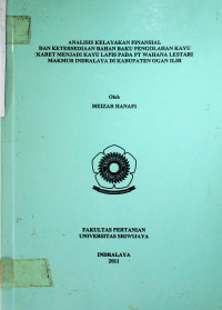 ANALISIS KELAYAKAN FINANSIAL DAN KETERSEDIAAN BAHAN BAKU PENGOLAHAN KAYU KARET MENJADI KAYU LAPIS PADA PT WAHANA LESTARI MAKMUR INDRALAYA DI KABUPATEN OGAN ILIR