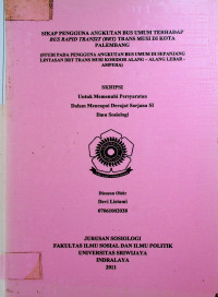 SIKAP PENGGUNA ANGKUTAN BUS UMUM TERHADAP BUSRAPID TRANSIT (BRT) TRANS MUSI BI KOTA PALEMBANG (STUDI PADA PENGGUNA ANGKUTAN BUS UMUM DI SEPANJANG LINTASAN BRT TRANS MUSI KORIDOR ALANG -ALANG LEBAR - AMPERA)