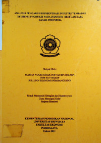 ANALISIS PENGARUH KONSENTRASI INDUSTRI TERHADAP EFISIENSI PRODUKSI PADA INDUSTRI BESI DAN BAJA DASAR INDONESIA