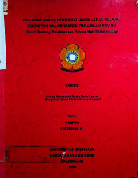 PERANAN JAKSA PENUNTUT UMUM (J.P.U) SELAKU ESEKUTOR DALAM SISTEM PERADILAN PIDANA ( Studi Tentang Pelaksanaan Pidana Mati Di Indonesia)