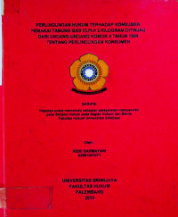 PERLINDUNGAN HUKUM TERHADAP KONSUMEN PEMAKAI TABUNG GAS ELPIJI 3 KILOGRAM DITINJAU DARI UNDANG-UNDANG NOMOR 8 TAHUN 1999 TENTANG PERLINDUNGAN KONSUMEN