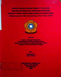 URGENSI UNDANG-UNDANG NOMOR 11 TAHUN 2008 TENTANG INFORMASI DAN TRANSAKSI ELEKTRONIK TERHADAP TINDAK PIDANA PENIPUAN MELALUI KARTU KREDIT (Ditinjau juga dalam Kitab Undang-Undang Hukum Pidana / KUHP)