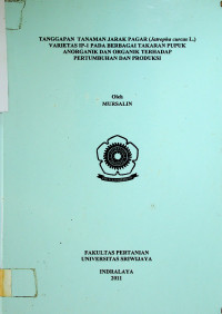 TANGGAPAN TANAMAN JARAK PAGAR (Jatropha curcas L.) VARIETAS IP-1 PADA BERBAGAI TAKARAN PUPUK ORGANIK DAN ANORGANIK TERHADAP PERTUMBUHAN DAN PRODUKSI