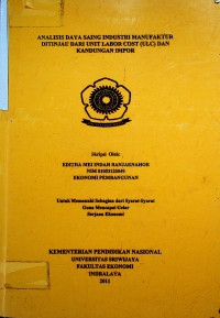 ANALISIS DAYA SAING INDUSTRI MANUFAKTUR DITINJAU DARI UNIT LABOR COST ULC DAN KANDUNGAN IMPOR