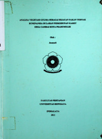 ANALISA VEGETASI GULMA SEBAGAI HIJAUAN PAKAN TERNAK RUMINANSIA DI LAHAN PERKEBUNAN KARET DESA CAMBAI KOTA PRABUMULIH