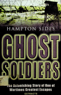 GHOST SOLDIERS: The Astonishing Story of One of Wartimes Greatest Escapes