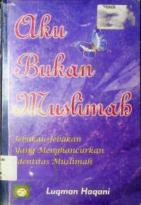 Aku Bukan Muslimah: Jebakan- Jebakan yang Menghancurkan Identitas Muslimah