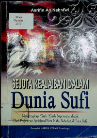 SEJUTA KEAJAIBAN DALAM DUNIA SUFI: Mengungkap Kisah-Kisah Supranaturalistik Dari Spritual Para Nabi, Sahabat, & Para Sufi