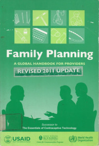 Family Planning : A GLOBAL HANDBOOK FOR PROVIDERS, REVISED 2011 UPTADE