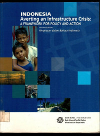 INDONESIA Averting an Infrastructure Crisis: A FRAMEWORK FOR POLICY AND ACTION: Ringkasan dalam Bahasa Indonesia