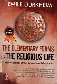 THE ELEMENTARY FORMS OF THE RELIGIOUS LIFE : Sejarah Bentuk-Bentuk Agama yang Paling Dasar