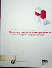 STRATEGI KEMITRAAN NEGARA UNTUK INDONESIA TA. 2009-2020 : Mendukung Institusi Indonesia yang Inklusif, untuk Pembangunan yang Berkelanjutan
