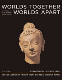 WORLDS TOGETHER, WORLDS APART; A HISTORY OF THE WORLD, FROM THE MONGOL EMPIRE TO THE PRESENT, SECOND EDITION