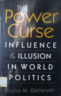 THE POWER Curse, INFLUENCE & ILLUSION IN WORLD POLITICS
