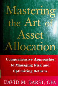 Mastering the Art of Asset Allocation: Comprehensive Approaches to Managing Risk And Optimizing Returns