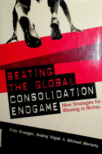 BEATING THE GLOBAL CONSOLIDATION ENDGAME: Nine Strategies for Winning in Niches