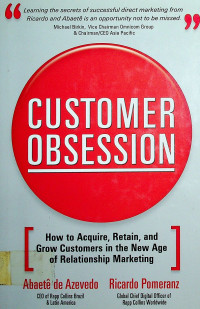 CUSTOMER OBSESSION; How to Acquire, Retain, and Grow Customers in the New Age of Relationship Marketing