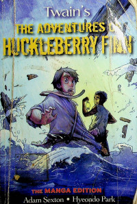 Twain`s: THE ADVENTURES OF HUCKLEBERRY FINN, THE MANGA EDITION