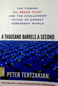 THE COMING OIL BREAK POINT AND THE CHALLENGES FACING AN ENERGY DEPENDENT WORLD: A THOUSAND BARRELS A SECOND