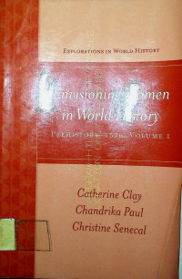 EXPLORATIONS IN WORLD HISTORY: Envisioning Women in World History PREHISTORY- 1500 VOLUME 1