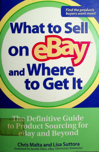 What to Sell on eBay and where to Get It: The Definitive Guide to Product Sourcing for eBay and Beyond