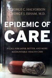 EPIDEMIC OF CARE; A CALL FOR SAFER, BETTER, AND MORE ACCOUNTABLE HEALTH CARE