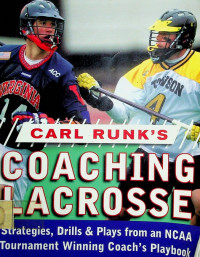 COACHING LACROSSE: Strategies, Drills & Plays from an NCAA Tournament Winning Coach's Playbook