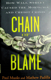 CHAN OF BLAME: HOW WALL STREET CAUSED THE MORTGAGE AND CREDIT CRISIS