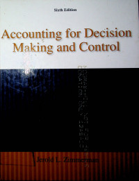 Accounting for Decision Making and Control, Sixth Edition