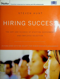 HIRING SUCCESS: THE ART AND SCIENCE OF STAFFING ASSESSMENT AND EMPLOYEE SELECTION