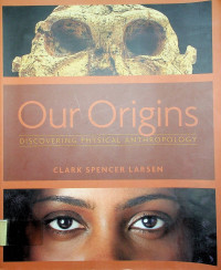 Our Origins DISCOVERING PHYSICAL ANTHROPOLOGY