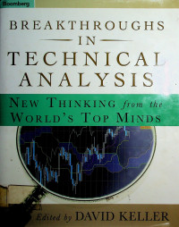 BREAKTHROUGHS IN TECHNICAL ANALYSIS: NEW THINKING from the WORLD'S TOP MINDS