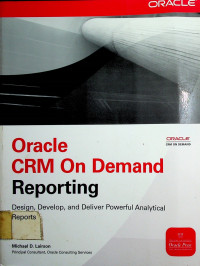 Oracle CRM On Demand Reporting; Design, Develop, And Deliver Powerful Analytical Report