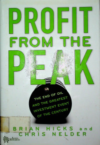 PROFIT FROM THE PEAK : THE END OF OIL AND GREATEST INVESMENTS EVENT OF THE CENTURY