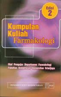 Kumpulan Kuliah Farmakologi : Staf pengajar Departemen Farmakologi Fakultas Kedokteran Universitas Sriwijaya Edisi 2