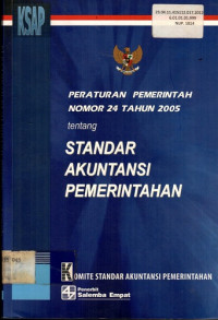 PERATURAN PEMERINTAH NOMOR 24 TAHUN 2005 tentang STANDAR AKUNTANSI PEMERINTAH