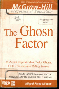 The Ghosn Factor : 24 Acuan Inspiratif dari Carlos Ghosn CEO Transnasional yang Paling Sukses