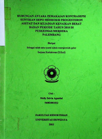 HUBUNGAN ANTARA PEMAKAIAN KONTRASEPSI SUNTIKAN DEPO MEDROKSIPROGESTERON ASETAT DAN KEJADIAN KENAIKAN BERAT BADAN PERIODE TAHUN 2010 DI PUSKESMAS MERDEKA PALEMBANG