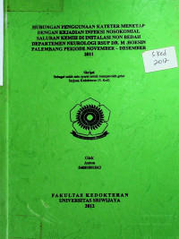 HUBUNGAN PENGGUNAAN KATETER MENETAP DENGAN KEJADIAN INFEKSI NOSOKOMIAL SALURAN KEMIH DI INSTALASI NON BEDAH DEPARTEMEN NEUROLOGI RSUP DR. M .HOESIN PALEMBANG PERIODE NOVEMBER - DESEMBER 2011