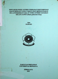 PENGARUH POSISI ANTHER TERHADAP PERTUMBUHAN KALUS DENGAN TANPA CAHAYA DAN MENGGUNAKAN DUA ANTIOKSIDAN PADA JN VITRO ANTHER TANAMAN KELAPA SAWIT (Elaeis guineensis Jacq.)