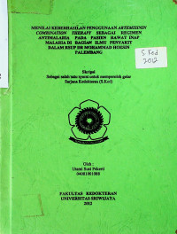 MENILAI KEBERHASILAN PENGGUNAAN ARTEMISININ COMBINATION THERAPY SEBAGAI REGIMEN ANTIMALARIA PADA PASIEN RAWAT INAP MALARIA DI BAGIAN ILMU PENYAKIT DALAM RSUP DR MOHAMMAD HOESIN PALEMBANG