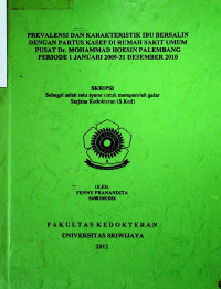 PREVALENSI DAN KARAKTERISTIK IBU BERSALIN DENGAN PARTUS KASEP DI RUMAH SAKIT UMUM PUSAT Dr. MOHAMMAD HOESIN PALEMBANG PERIODE 1 JANUARI 2009-31 DESEMBER 2010