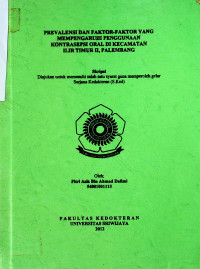 PREVALENSI DAN FAKTOR-FAKTOR YANG MEMPENGARUHI PENGGUNAAN KONTRASEPSI ORAL DI KECAMATAN ILIR TIMUR II, PALEMBANG