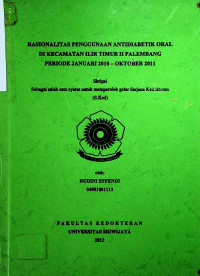 RASIONALITAS PENGGUNAAN ANTIDIABETIK ORAL DI KECAMATAN ILIR TIMUR II PALEMBANG PERIODE JANUARI 2010 - OKTOBER 2011