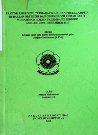 FAKTOR RISIKO IBU TERHADAP KEJADIAN PREEKLAMPSIA DI BAGIAN OBSTETRI DAN GINEKOLOGI RUMAH SAKIT MUHAMMAD HOESIN PALEMBANG PERIODE JANUARI 2010 - DESEMBER 2010