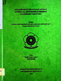 ANALISIS MUTU PELAYANAN ASUHAN ANTENATAL DI PUSKESMAS PEMBINA PALEMBANG TAHUN 2011