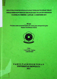 KEPATUHAN DOKTER SPESIALIS ANAK TERHADAP STANDAR TERAPI DEMAM BERDARAH DENGUE DIRUMAH SAKIT ISLAM SITI KHODIJAH PALEMBANG PERIODE 1 JANUARI - 31 DESEMBER 2010