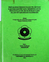 PREVALENSI PENGGUNAAN PIL KB DAN FAKTOR-FAKTOR YANG MEMPENGARUHI PENGGUNAAN PIL KB DI RUMAH SAKIT ISLAM SITI KHADIJAH PALEMBANG