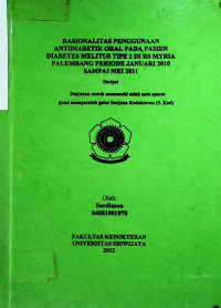 RASIONALITAS PENGGUNAAN ANTIDIABETIK ORAL PADA PASIEN DIABETES MELITUS TIPE 2 DI RS MYRIA PALEMBANG PERIODE JANUARI 2010 SAMPAI MEI 2011