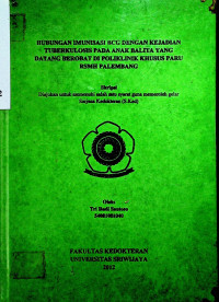 HUBUNGAN IMUNISASI BCG DENGAN KEJADIAN TUBERKULOSIS PADA ANAK BALITA YANG DATANG BEROBAT DI POLIKLINIK KHUSUS PARU RSMH PALEMBANG